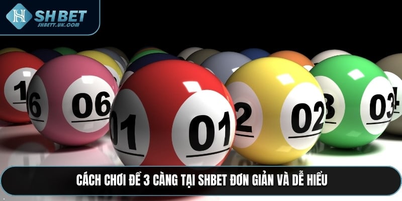 Cách chơi đề 3 càng tại SHBET đơn giản và dễ hiểu