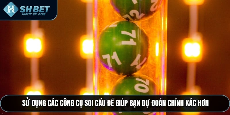 Sử dụng các công cụ soi cầu để giúp bạn dự đoán chính xác hơn