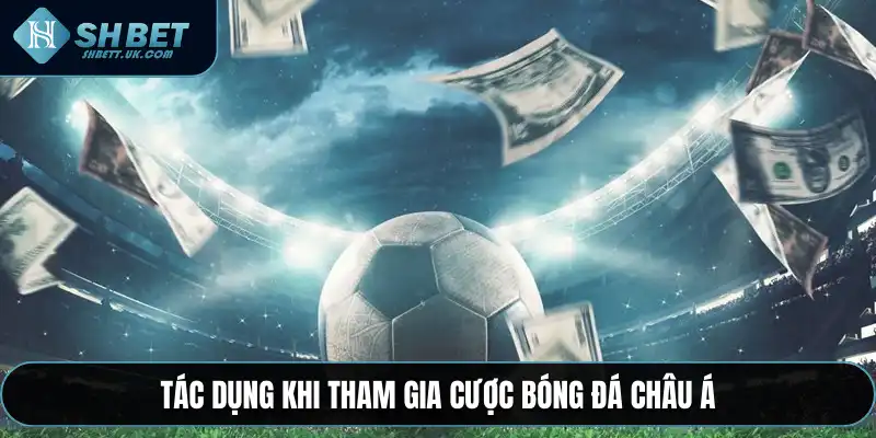 Tác dụng khi tham gia cược bóng đá châu Á