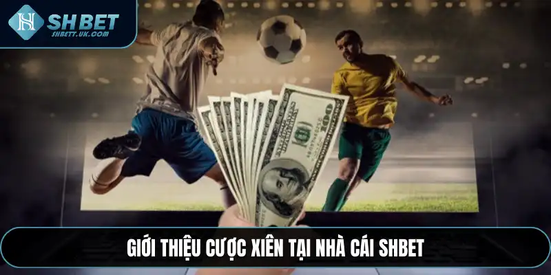 Giới thiệu cược xiên tại nhà cái SHBET