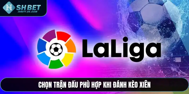 Chọn trận đấu phù hợp khi đánh kèo xiên
