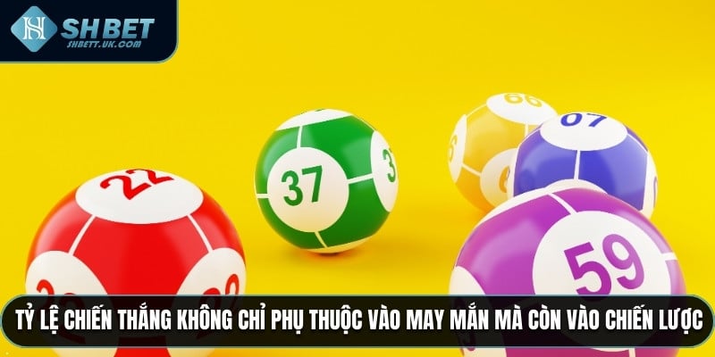 Tỷ lệ chiến thắng không chỉ phụ thuộc vào may mắn mà còn vào chiến lược