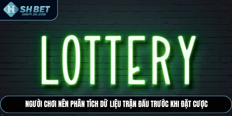 Người chơi nên phân tích dữ liệu trận đấu trước khi đặt cược