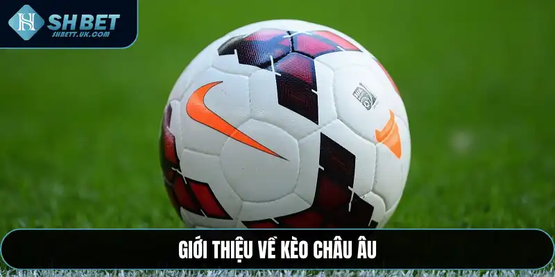 Giới thiệu về kèo châu Âu