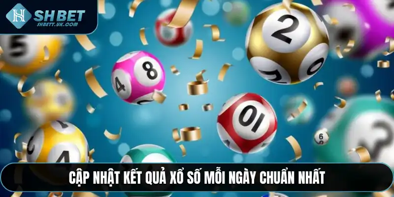 Cập nhật kết quả xổ số mỗi ngày chuẩn nhất