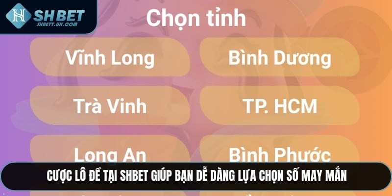 Cược lô đề tại SHBET giúp bạn dễ dàng lựa chọn số may mắn