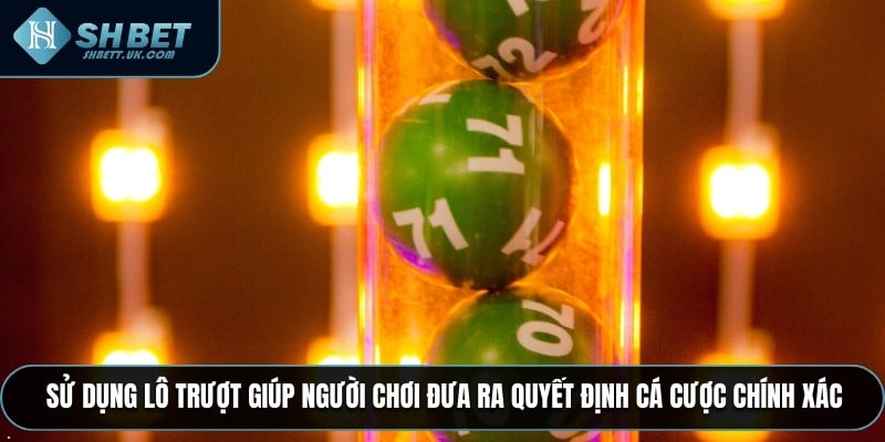 Sử dụng lô trượt giúp người chơi đưa ra quyết định cá cược chính xác