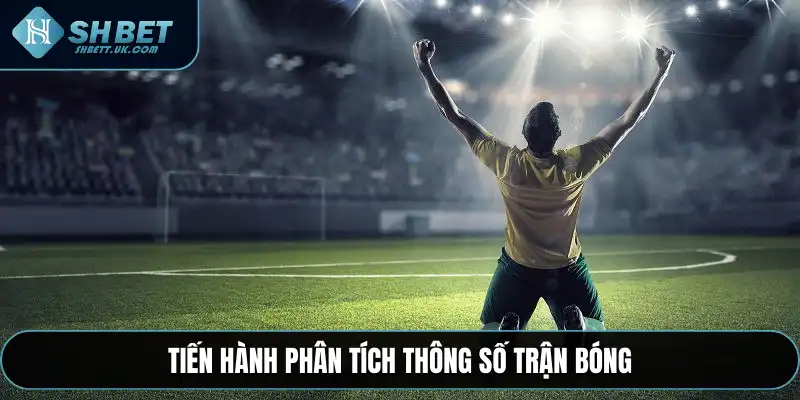 Tiến hành phân tích thông số trận bóng