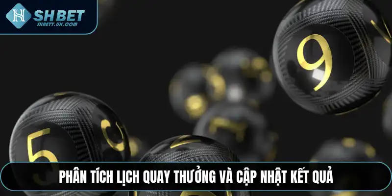 Phân tích lịch quay thưởng và cập nhật kết quả